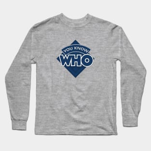 You Know Who Long Sleeve T-Shirt